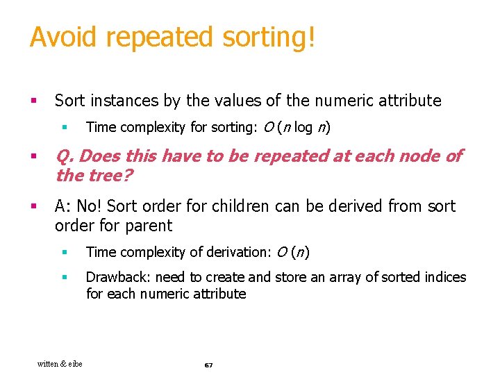 Avoid repeated sorting! § Sort instances by the values of the numeric attribute §