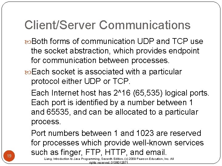 Client/Server Communications Both forms of communication UDP and TCP use 19 the socket abstraction,
