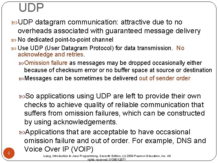 UDP datagram communication: attractive due to no overheads associated with guaranteed message delivery No