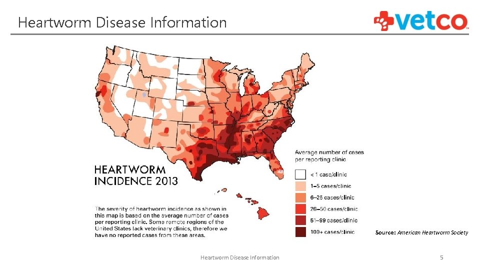 Heartworm Disease Information Source: American Heartworm Society Heartworm Disease Information 5 