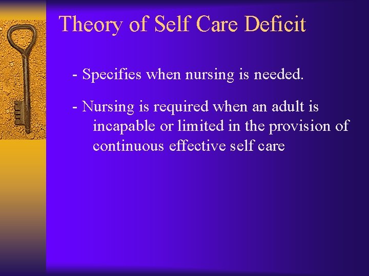 Theory of Self Care Deficit - Specifies when nursing is needed. - Nursing is