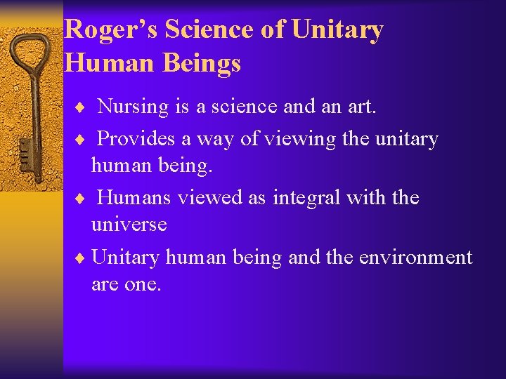 Roger’s Science of Unitary Human Beings ¨ Nursing is a science and an art.