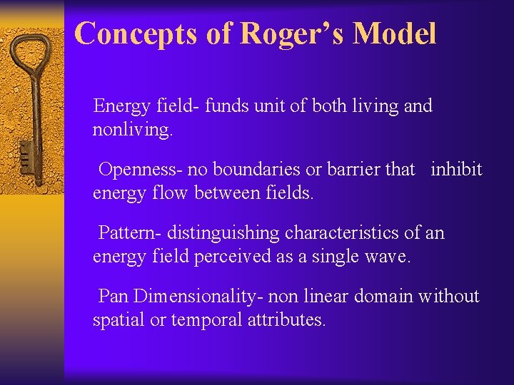 Concepts of Roger’s Model Energy field- funds unit of both living and nonliving. Openness-