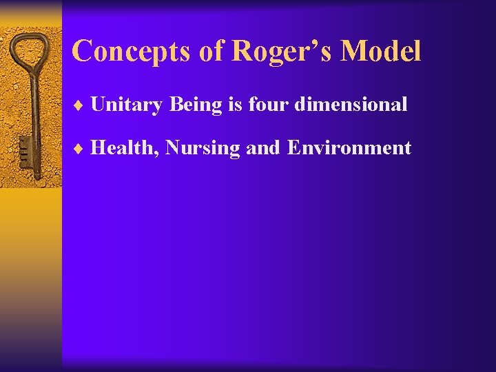 Concepts of Roger’s Model ¨ Unitary Being is four dimensional ¨ Health, Nursing and