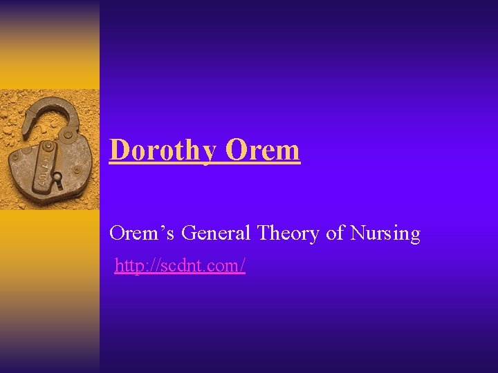 Dorothy Orem’s General Theory of Nursing http: //scdnt. com/ 