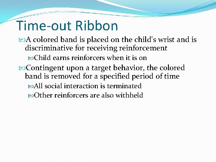 Time-out Ribbon A colored band is placed on the child’s wrist and is discriminative