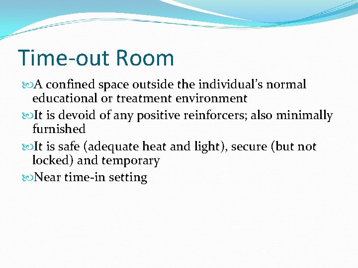 Time-out Room A confined space outside the individual’s normal educational or treatment environment It