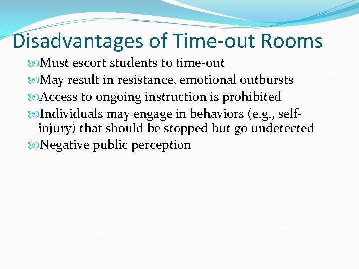 Disadvantages of Time-out Rooms Must escort students to time-out May result in resistance, emotional