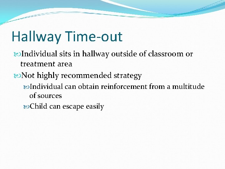 Hallway Time-out Individual sits in hallway outside of classroom or treatment area Not highly