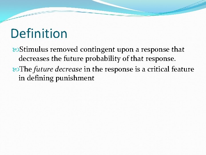 Definition Stimulus removed contingent upon a response that decreases the future probability of that