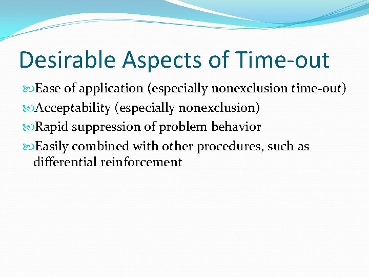 Desirable Aspects of Time-out Ease of application (especially nonexclusion time-out) Acceptability (especially nonexclusion) Rapid