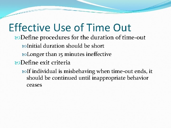 Effective Use of Time Out Define procedures for the duration of time-out Initial duration