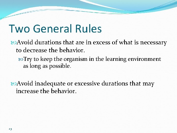 Two General Rules Avoid durations that are in excess of what is necessary to