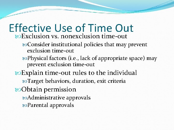 Effective Use of Time Out Exclusion vs. nonexclusion time-out Consider institutional policies that may