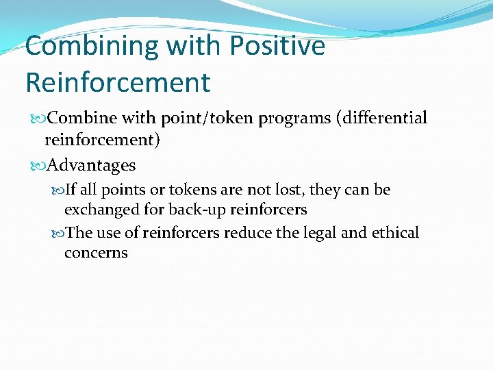 Combining with Positive Reinforcement Combine with point/token programs (differential reinforcement) Advantages If all points