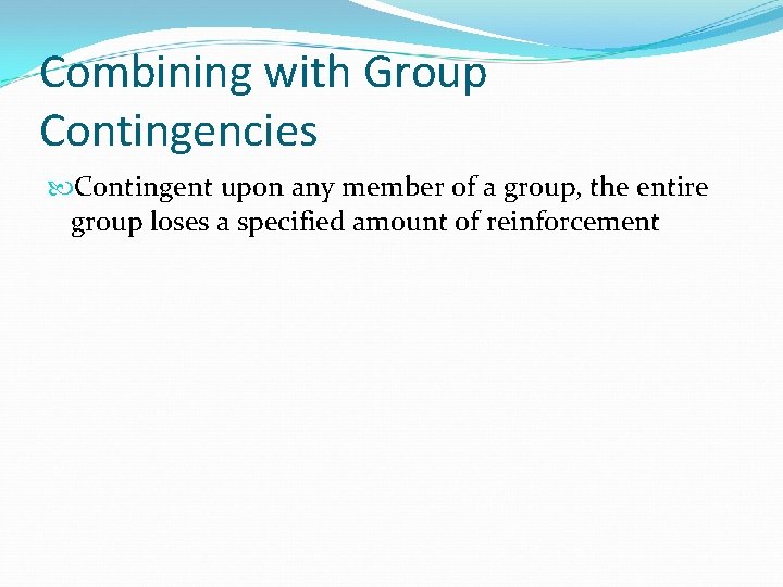 Combining with Group Contingencies Contingent upon any member of a group, the entire group