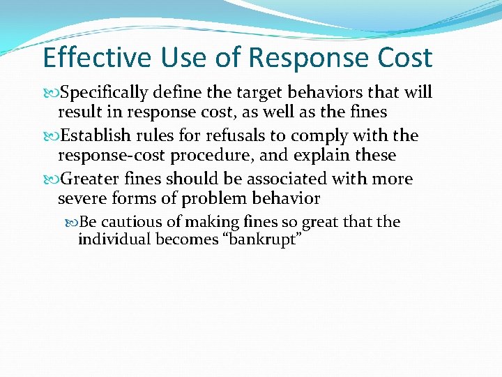 Effective Use of Response Cost Specifically define the target behaviors that will result in