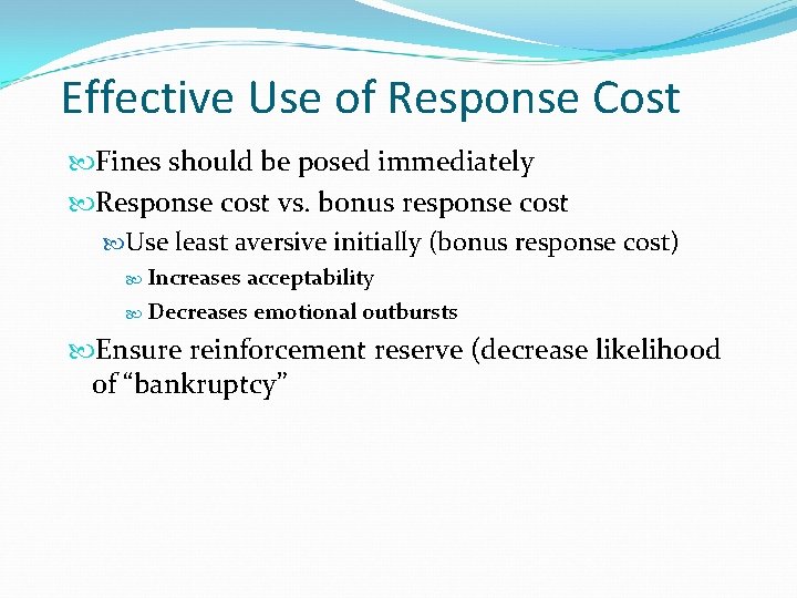 Effective Use of Response Cost Fines should be posed immediately Response cost vs. bonus