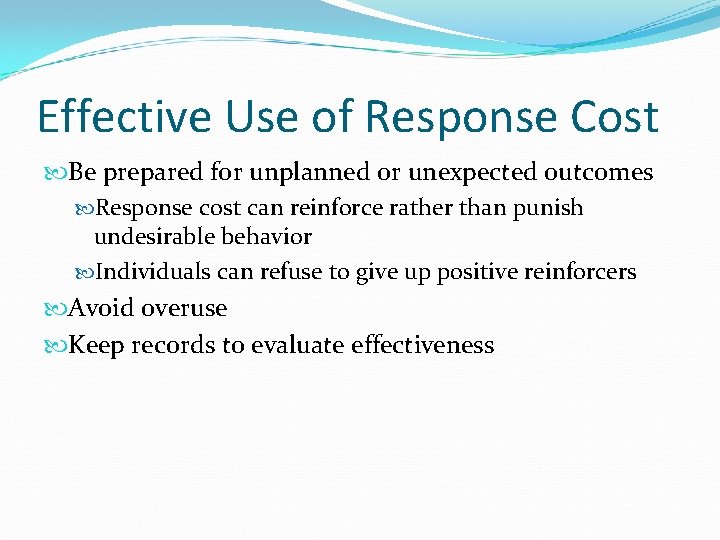 Effective Use of Response Cost Be prepared for unplanned or unexpected outcomes Response cost
