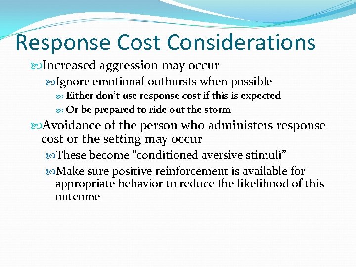 Response Cost Considerations Increased aggression may occur Ignore emotional outbursts when possible Either don’t