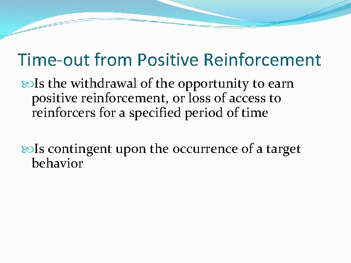 Time-out from Positive Reinforcement Is the withdrawal of the opportunity to earn positive reinforcement,