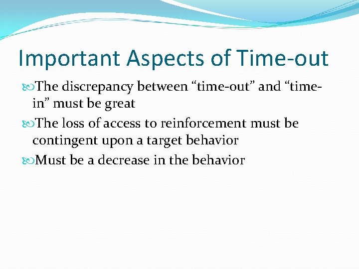 Important Aspects of Time-out The discrepancy between “time-out” and “timein” must be great The