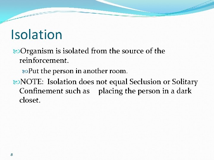 Isolation Organism is isolated from the source of the reinforcement. Put the person in