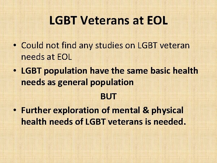 LGBT Veterans at EOL • Could not find any studies on LGBT veteran needs