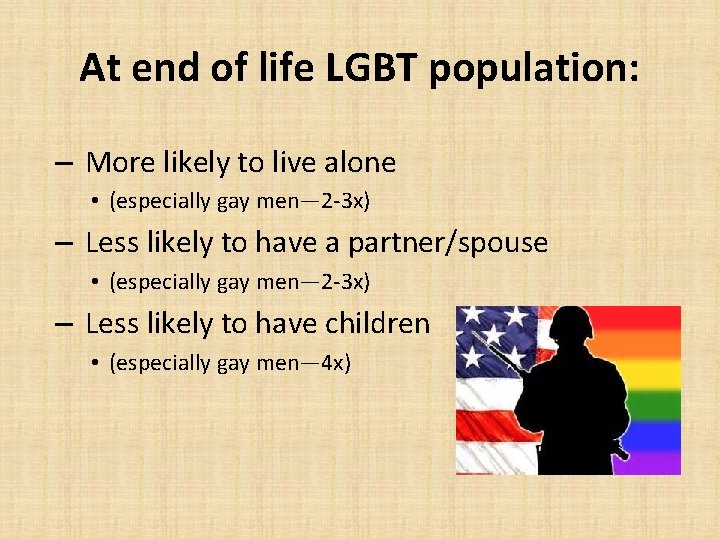 At end of life LGBT population: – More likely to live alone • (especially