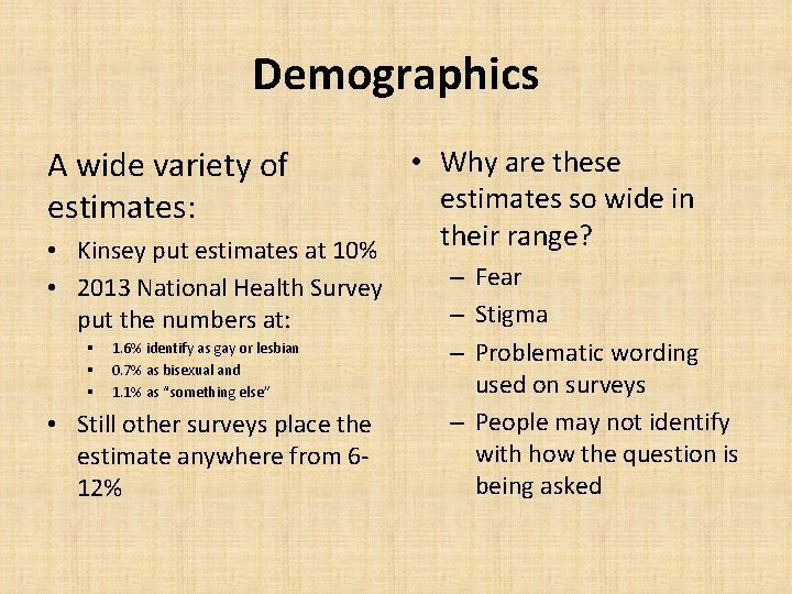 Demographics A wide variety of estimates: • Kinsey put estimates at 10% • 2013