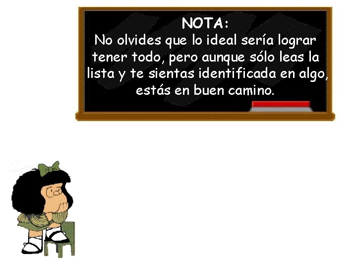 NOTA: No olvides que lo ideal sería lograr tener todo, pero aunque sólo leas