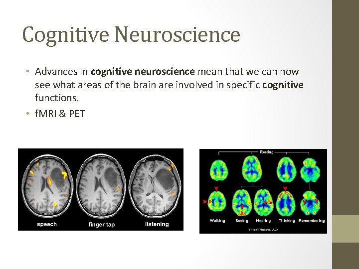 Cognitive Neuroscience • Advances in cognitive neuroscience mean that we can now see what