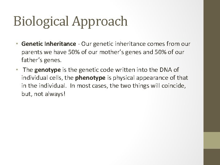 Biological Approach • Genetic Inheritance - Our genetic inheritance comes from our parents we