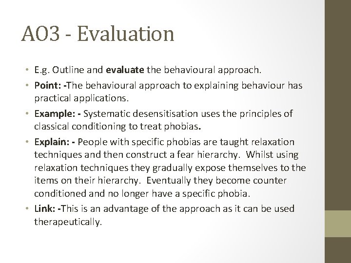 AO 3 - Evaluation • E. g. Outline and evaluate the behavioural approach. •