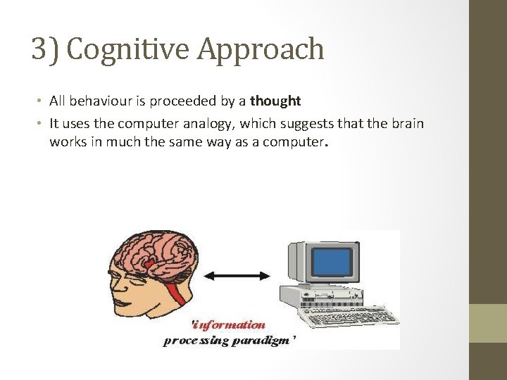 3) Cognitive Approach • All behaviour is proceeded by a thought • It uses