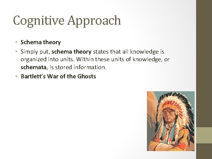 Cognitive Approach • Schema theory • Simply put, schema theory states that all knowledge