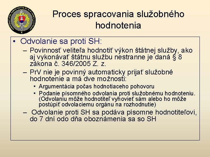 Proces spracovania služobného hodnotenia • Odvolanie sa proti SH: – Povinnosť veliteľa hodnotiť výkon