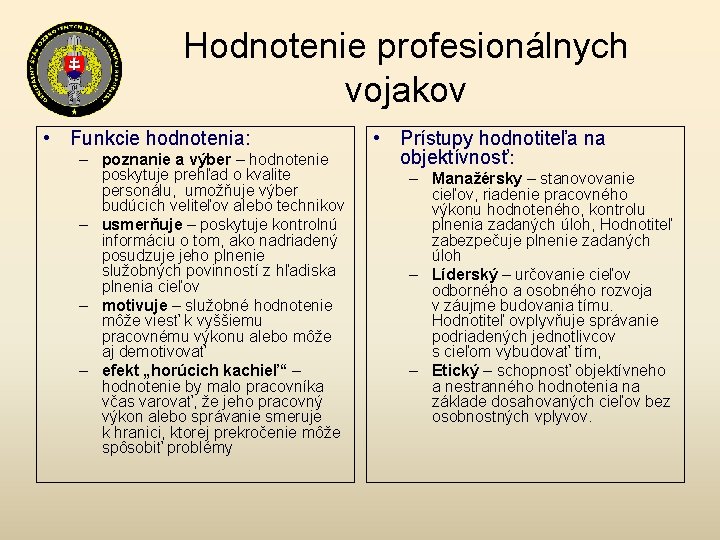 Hodnotenie profesionálnych vojakov • Funkcie hodnotenia: – poznanie a výber – hodnotenie poskytuje prehľad