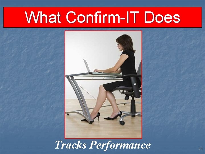 What Confirm-IT Does Tracks Performance 11 