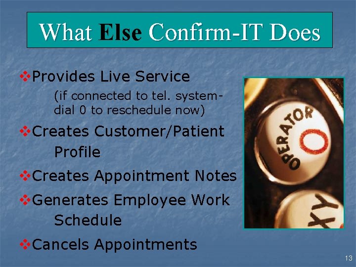 What Else Confirm-IT Does v. Provides Live Service (if connected to tel. systemdial 0