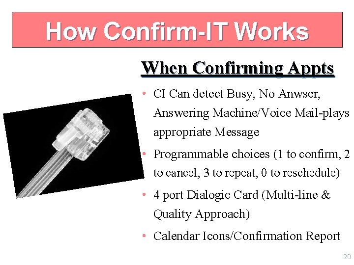 How Confirm-IT Works When Confirming Appts • CI Can detect Busy, No Anwser, Answering