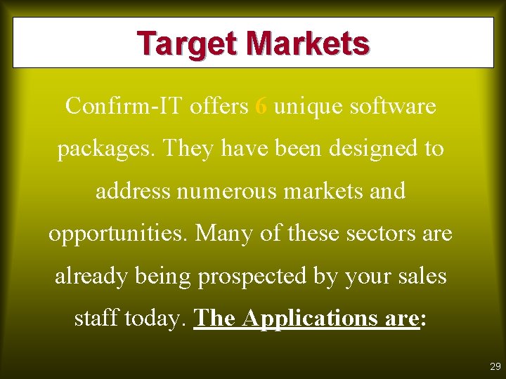 Target Markets Confirm-IT offers 6 unique software packages. They have been designed to address