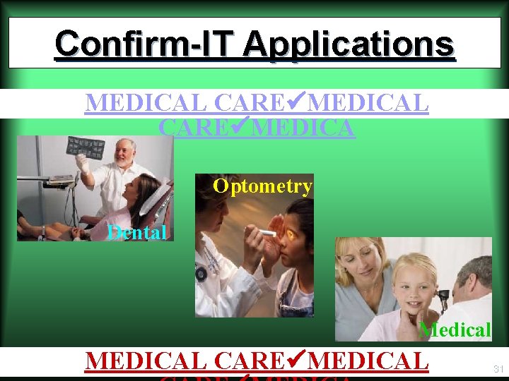 Confirm-IT Applications MEDICAL CARE MEDICA Optometry Dental Medical MEDICAL CARE MEDICAL 31 