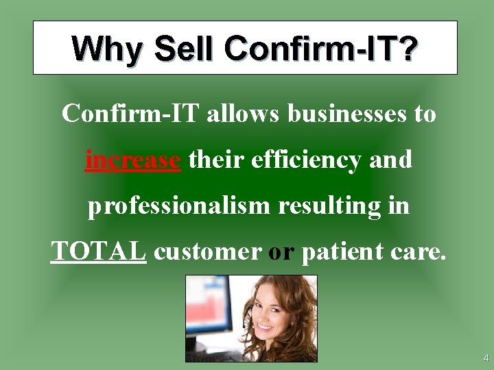Why Sell Confirm-IT? Confirm-IT allows businesses to increase their efficiency and professionalism resulting in