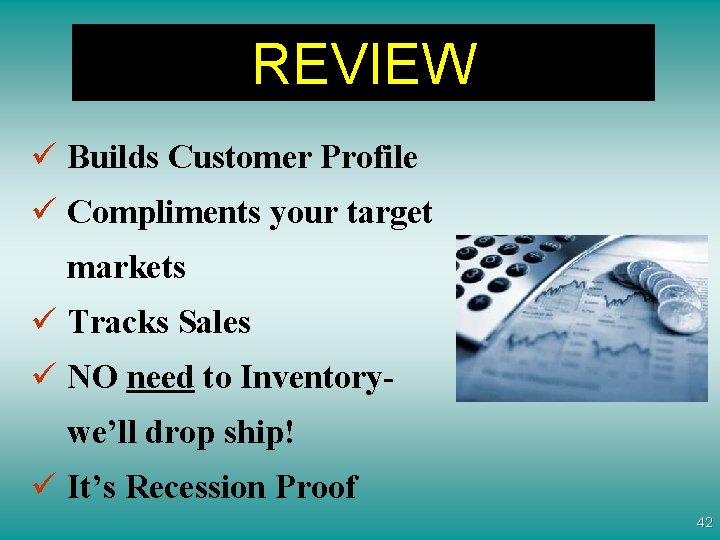 REVIEW ü Builds Customer Profile ü Compliments your target markets ü Tracks Sales ü