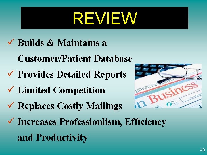 REVIEW ü Builds & Maintains a Customer/Patient Database ü Provides Detailed Reports ü Limited