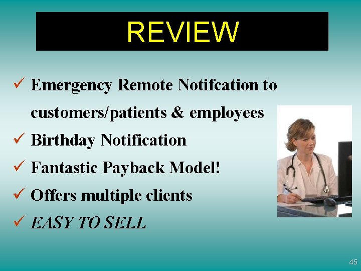 REVIEW ü Emergency Remote Notifcation to customers/patients & employees ü Birthday Notification ü Fantastic