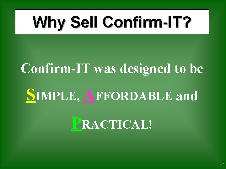 Why Sell Confirm-IT? Confirm-IT was designed to be SIMPLE, AFFORDABLE and PRACTICAL! 5 