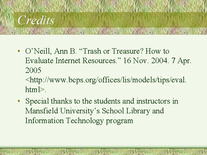 Credits • O’Neill, Ann B. “Trash or Treasure? How to Evaluate Internet Resources. ”