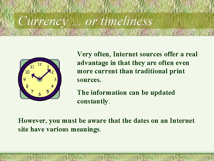 Currency … or timeliness Very often, Internet sources offer a real advantage in that